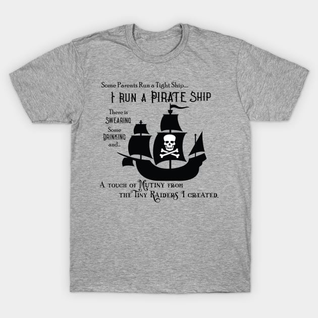 I Run a Pirate Ship T-Shirt by LeslieMakesStuff